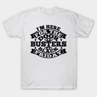 I m here for the door busters black Friday T Shirt For Women Men T-Shirt